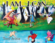 Title: I Am... I Can...: I Can Be My Own Hero, Author: Tony Avitia