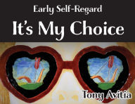 Title: Early Self-Regard: It's My Choice, Author: Tony Avitia