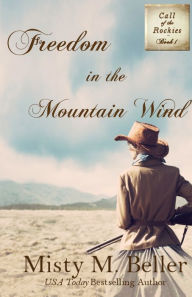 Title: Freedom in the Mountain Wind, Author: Misty M Beller