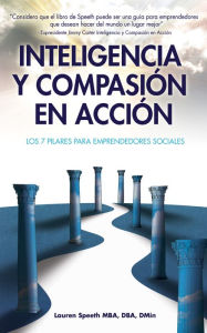 Title: Inteligencia y Compasión en Acción: Los 7 Pilares para Emprendedores Sociales, Author: Lauren Speeth