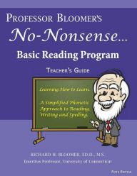 Title: Professor Bloomer's No-Nonsense Reading Program: A Phonetic Approach to Reading, Writing, and Spelling, Author: Richard H Bloomer
