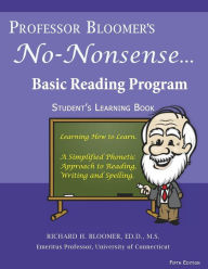Title: Professor Bloomer's No-Nonsense Basic Reading Program: A simplified Phonetic Approach, Student's Learning Book, Author: Richard H Bloomer