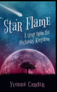 Title: Star Flame: A Story from the Meclauks Kingdom, Author: Yvonne Carder