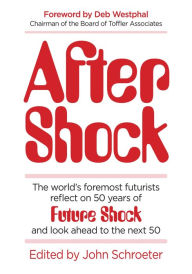 Title: After Shock: The World's Foremost Futurists Reflect on 50 Years of Future Shock--and Look Ahead to the Next 50, Author: John Schroeter