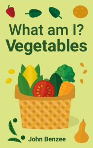 Title: What am I? Vegetables, Author: John Benzee