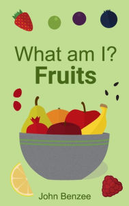 Title: What am I? Fruits, Author: John Benzee