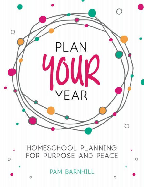 Plan Your Year: Homeschool Planning for Purpose and Peace