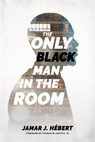 Title: The Only Black Man In The Room, Author: Jamar J. Hébert
