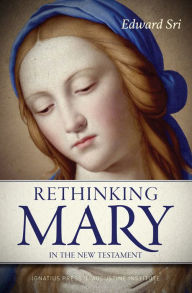 Title: Rethinking Mary in the New Testament: What the Bible Tells Us about the Mother of the Messiah, Author: Edward Sri