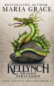 Title: Kellynch Dragon Persuasion, Author: Maria Grace
