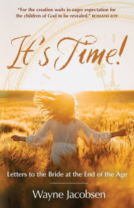 Title: It's Time!: Letters to the Bride at the End of the Age, Author: Wayne Jacobsen