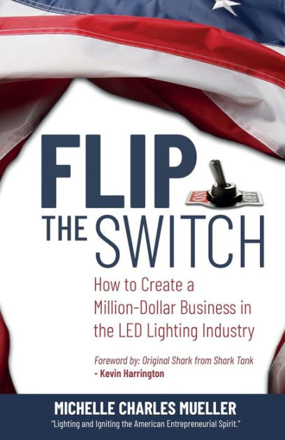 Flip The Switch How To Create A Million Dollar Business In The