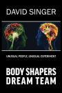 Body Shapers Dream Team: Unusual People, Unusual Experiment