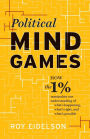 Political Mind Games: How the 1% Manipulate Our Understanding of What's Happening, What's Right, and What's Possible