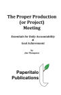 The Proper Production (or Project) Meeting: Essentials for daily accountability and goal achievement