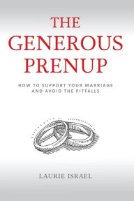 Title: The Generous Prenup: How to Support Your Marriage and Avoid the Pitfalls, Author: Laurie Israel