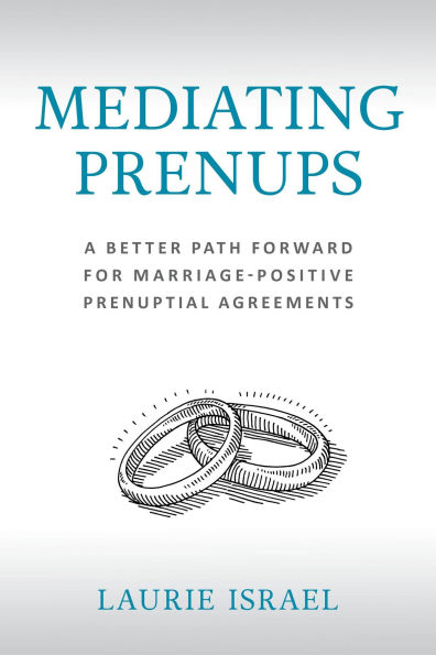 Mediating Prenups: A Better Path Forward for Marriage-Positive Prenuptial Agreements