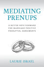 Mediating Prenups: A Better Path Forward for Marriage-Positive Prenuptial Agreements