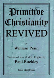 Title: Primitive Christianity Revived, Author: William Penn