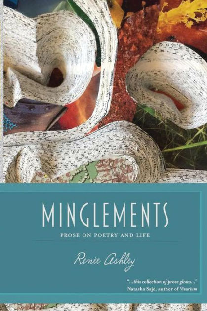 Minglements Prose On Poetry And Life By Renee Ashley Paperback Barnes Noble