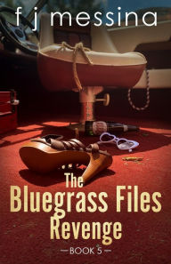 Title: The Bluegrass Files: Revenge, Author: F J Messina