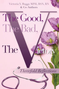 Title: The Good, The Bad, The Victory: Threefold Reflections, Author: Victoria y Buggs