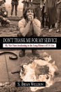 Don't Thank Me for My Service: My Viet Nam Awakening to the Long History of US Lies