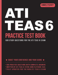 Title: ATI TEAS 6 Practice Test Book: 500 Study Questions for the ATI TEAS VI Exam, Author: ATI TEAS 6 Practice Test Book Team