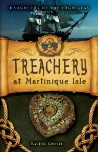 Title: Treachery at Martinique Isle, Author: Rachel Cherie