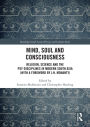 Mind, Soul and Consciousness: Religion, Science and the Psy-Disciplines in Modern South Asia (With a Foreword by J.N. Mohanty)