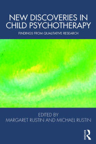 Title: New Discoveries in Child Psychotherapy: Findings from Qualitative Research, Author: Margaret Rustin