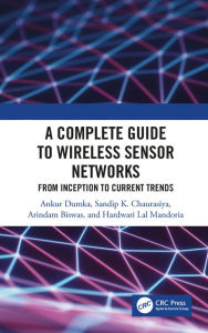 Title: A Complete Guide to Wireless Sensor Networks: from Inception to Current Trends, Author: Ankur Dumka
