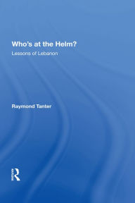 Title: Who's At The Helm?: Lessons Of Lebanon, Author: Raymond Tanter