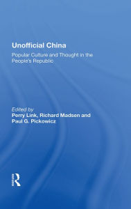 Title: Unofficial China: Popular Culture And Thought In The People's Republic, Author: Perry Link