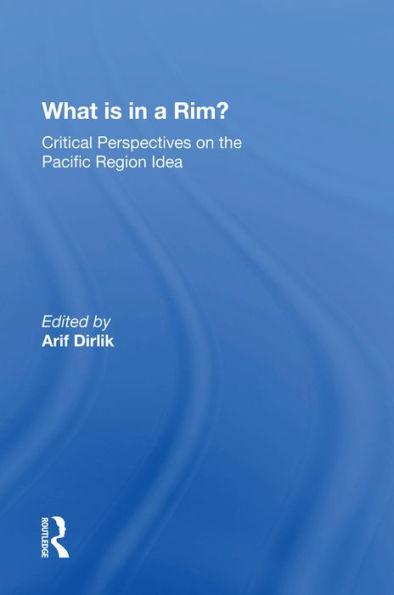 What Is In A Rim?: Critical Perspectives On The Pacific Region Idea