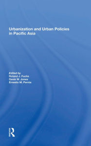 Title: Urbanization And Urban Policies In Pacific Asia, Author: Roland J Fuchs