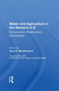 Title: Water And Agriculture In The Western U.S.: Conservation, Reallocation, And Markets, Author: Gary Weatherford