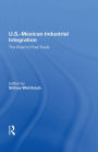 U.S.-Mexican Industrial Integration: The Road To Free Trade