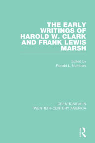 Title: The Early Writings of Harold W. Clark and Frank Lewis Marsh, Author: Ronald L. Numbers