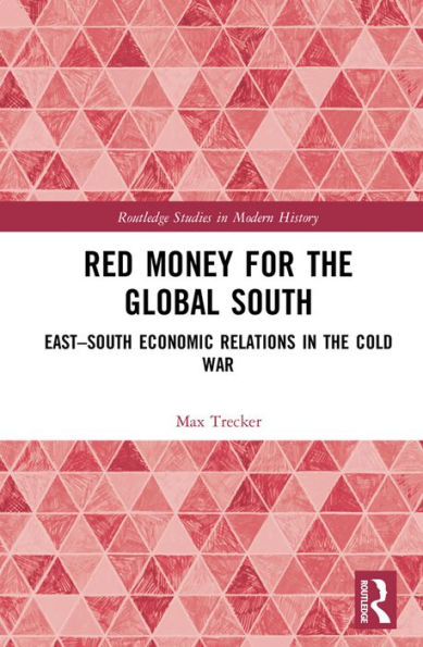 Red Money for the Global South: East-South Economic Relations in the Cold War