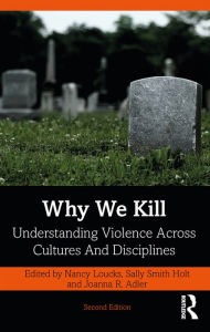 Title: Why We Kill: Understanding Violence Across Cultures and Disciplines, Author: Nancy Loucks