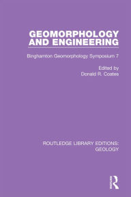 Title: Geomorphology and Engineering: Binghamton Geomorphology Symposium 7, Author: Donald R. Coates