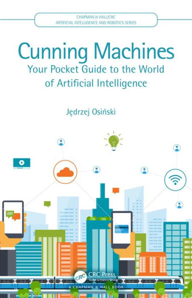 Cunning Machines: Your Pocket Guide to the World of Artificial Intelligence