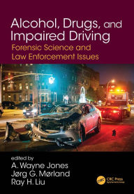 Title: Alcohol, Drugs, and Impaired Driving: Forensic Science and Law Enforcement Issues, Author: A. Wayne Jones
