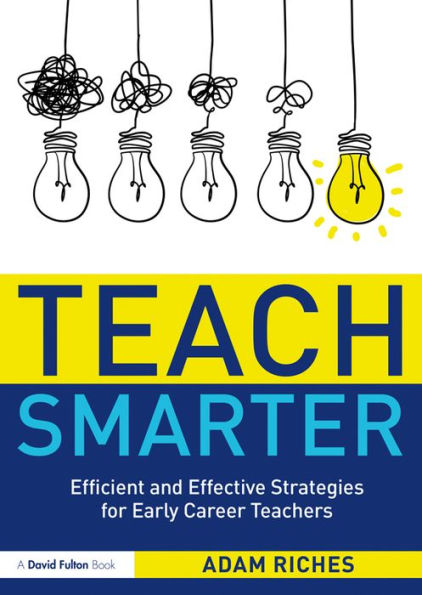 Teach Smarter: Efficient and Effective Strategies for Early Career Teachers