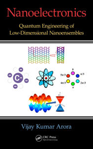 Title: Nanoelectronics: Quantum Engineering of Low-Dimensional Nanoensembles, Author: Vijay Kumar Arora
