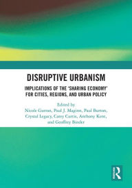 Title: Disruptive Urbanism: Implications of the 'Sharing Economy' for Cities, Regions, and Urban Policy, Author: Nicole Gurran