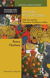 Title: Speaking with Pictures: Folk Art and the Narrative Tradition in India, Author: Roma Chatterji