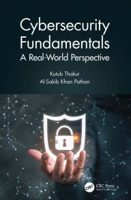 Title: Cybersecurity Fundamentals: A Real-World Perspective, Author: Kutub Thakur