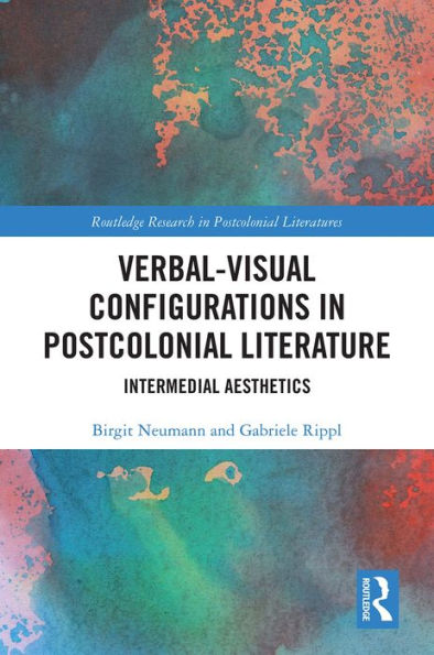 Verbal-Visual Configurations in Postcolonial Literature: Intermedial Aesthetics